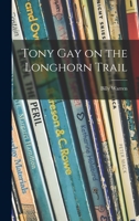 Tony Gay on the Longhorn Trail 1014377935 Book Cover