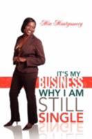 It's My Business Why I Am Still Single 1425783783 Book Cover
