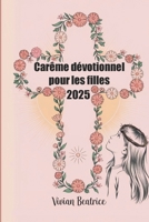Carême dévotionnel pour les filles 2025: Un guide quotidien pour les jeunes filles pour approfondir leur foi et se préparer à Pâques (French Edition) B0DW93J7QD Book Cover