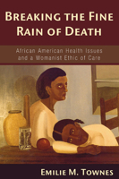 Breaking the Fine Rain of Death: African American Health Issues and a Womanist Ethic of Care 0826411215 Book Cover