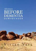 Adventure Before Dementia Down Under: An Epic Journey 1535015950 Book Cover