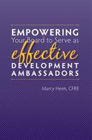 Empowering Your Board to Serve as Effective Development Ambassadors 0989537331 Book Cover