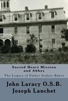 Sacred Heart Mission and Abbey: The Legacy of Father Isidore Robot 1544870523 Book Cover