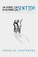 Un Hombre Con Sentido En Un Mundo Sin Sentido: Un Legado a La Siguiente Generación 1973623137 Book Cover