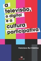 A Televisão, o Digital e a Cultura Participativa (Portuguese Edition) 1657032981 Book Cover