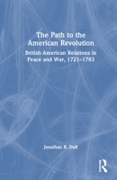 The Path to the American Revolution: British-American Relations in Peace and War, 1721-1783 1032413328 Book Cover