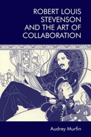 Robert Louis Stevenson and the Art of Collaboration 1474451993 Book Cover