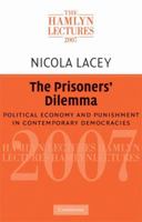 The Prisoners' Dilemma: Political Economy and Punishment in Contemporary Democracies (The Hamlyn Lectures) 0521728290 Book Cover