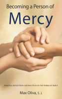 Becoming a Person of Mercy: Personal Reflections and Practices on the Works of Mercy B0H9ZRZ2PF Book Cover