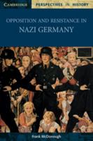 Opposition and Resistance in Nazi Germany (Cambridge Perspectives in History) 052100358X Book Cover