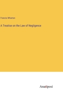 A Treatise on the Law of Negligence 1240042183 Book Cover