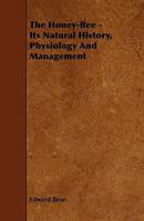 The Honey-Bee - Its Natural History, Physiology And Management 144460113X Book Cover