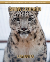 Snow Leopard: Amazing Pictures & Fun Facts on Animals in Nature 1696580730 Book Cover