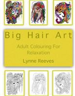 Big Hair Art: Adult Colour Therapy 1545031517 Book Cover