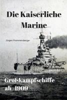 Die Kaiserliche Marine - Gro�kampfschiffe ab 1909 1548194697 Book Cover