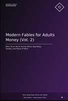 Modern Fables for Adults: Money (Vol. 2): More Short Moral Stories About Budgeting, Values, and Peace of Mind B0GTHLSN53 Book Cover