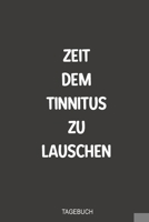 Zeit dem Tinnitus zu lauschen Tagebuch: Sagenhaft als handliches Notizbuch zum notieren im Kampf gegen das Piepen nach einem Hörsturz (German Edition) 1700090054 Book Cover