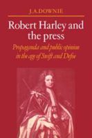 Robert Harley and the Press: Propaganda and Public Opinion in the Age of Swift and Defoe 0521221870 Book Cover