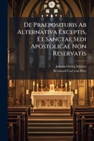 de Praeposituris AB Alternativa Exceptis, Et Sanctae Sedi Apostolicae Non Reservatis... 1179723937 Book Cover