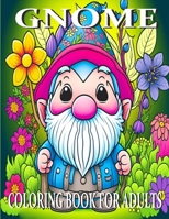 Gnome Coloring Book For Adults: Coloring Book For Adults, Relaxation And Stress Relief B0C2RVLSWB Book Cover