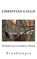 Die Badewanne Im Goldenen Dreieck: Erzahlungen 1984 - 2004 1544791798 Book Cover