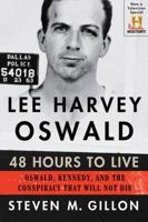 Lee Harvey Oswald: 48 Hours to Live: Oswald, Kennedy, and the Conspiracy that Will Not Die 1454912510 Book Cover