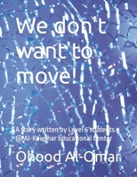 We don't want to move!: A story written by Level 6 students @ Al-Kawthar Educational Center B0C5BDZGX1 Book Cover