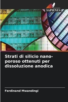 Strati di silicio nano-poroso ottenuti per dissoluzione anodica 6204121723 Book Cover