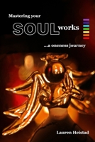 Mastering your SOULworks: a oneness journey 1999400348 Book Cover