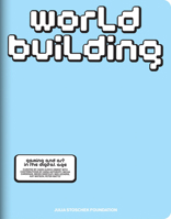 Worldbuilding: Gaming and Art in the Digital Age 3775756345 Book Cover