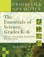 The Essentials of Science, Grades K - 6: Effective Curriculum, Instruction, and Assessment (Priorities in Practice) 1416605290 Book Cover