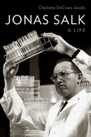 Jonas Salk: A Life 0190679166 Book Cover