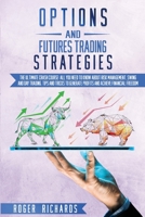 Options And Futures Trading Strategies: The Ultimate Crash Course: All You Need To Know About Risk Management, Swing And Day Trading. Tips And Tricks To Generate Profits And Achieve Financial Freedom B087648K4Y Book Cover