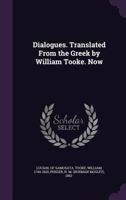 Dialogues. Translated from the Greek by William Tooke. Now 1172842035 Book Cover