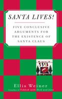 Santa Lives!: Five Conclusive Arguments for the Existence of Santa Claus 1594481547 Book Cover
