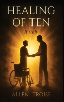 Healing of Ten "If Only" B0H1KF52RY Book Cover