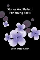 Stories and ballads for young folks 9362519984 Book Cover