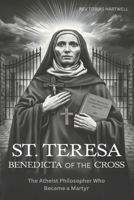 ST. TERESA BENEDICTA OF THE CROSS: The Atheist Philosopher Who Became a Martyr B0F3Z8GCLP Book Cover