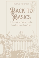 Back to Basics: A Practical Guide to the Fundamentals of Life B0CSFLWKZ2 Book Cover