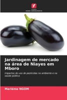 Jardinagem de mercado na área de Niayes em Mboro: Impactos do uso de pesticidas no ambiente e na saúde pública 6204166204 Book Cover