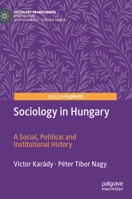 Sociology in Hungary: A Social, Political and Institutional History (Sociology Transformed) 3030163024 Book Cover