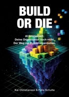 Build or Die: AI funktioniert. Deine Organisation noch nicht. Der Weg zur Builderorganisation. (German Edition) 3384925300 Book Cover