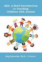 ABA: A Brief Introduction to Teaching Children with Autism 0557845912 Book Cover
