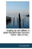 Keeping Up with William: In which the Honorable Socrates Potter Talks of the ... 1983526673 Book Cover