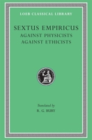 Sextus Empiricus: Against the Physicists. Against the Ethicists. (Loeb Classical Library No. 311) 0674993446 Book Cover