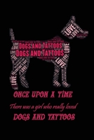 Once Upon A Time: There Was A Girl Who Really Loved Dogs And Tattoos; perfect funny gift from Dog/Pet for valentine's day; Funny Dog Lov B08RTKSQX3 Book Cover