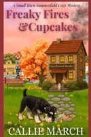 Freaky Fires and Cupcakes: A Small Town Summerfield Cozy Mystery B0G3X8ML37 Book Cover