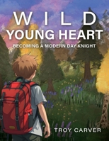 Wild Young Heart: Becoming a Modern Day Knight B0FSVZCQYD Book Cover