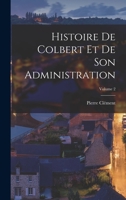 Histoire de Colbert Et de Son Administration; Tome 2 101736611X Book Cover