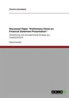 Discussion Paper "Preliminary Views on Financial Statement Presentation": Darstellung und konzeptionelle Analyse aus Investorensicht 3640553411 Book Cover